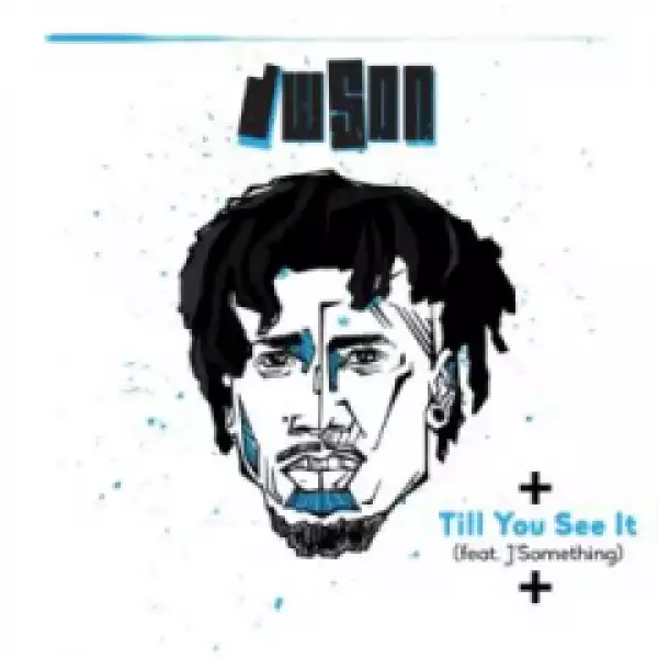 Dwson - Till You See It Ft. J’Something
